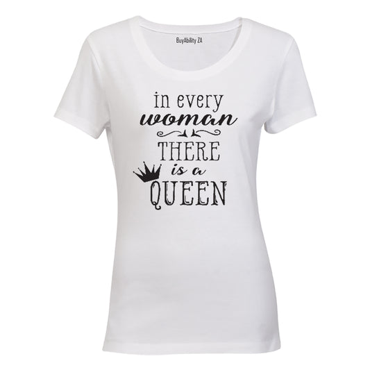 In every Women - there is a Queen! - Ladies - T-Shirt
