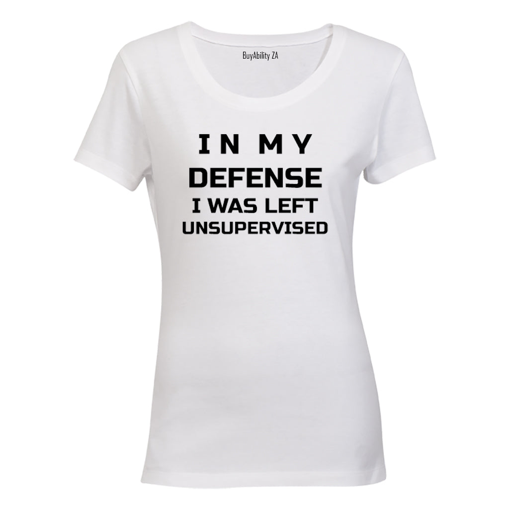In My Defense, I was Left Unsupervised - Ladies - T-Shirt - BuyAbility