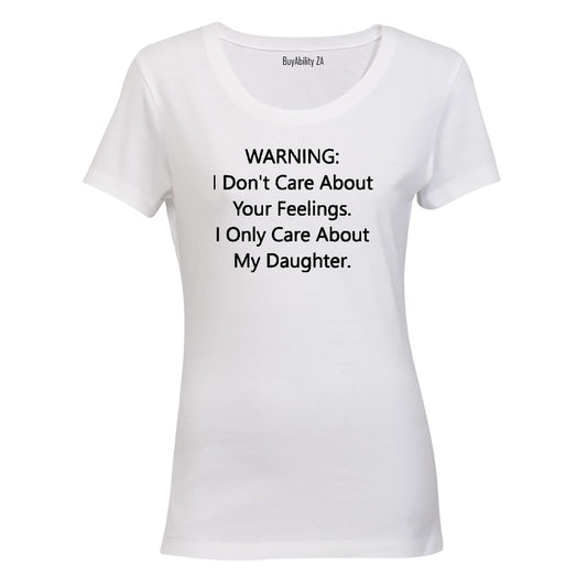 I Only Care About My Daughter - Ladies - T-Shirt