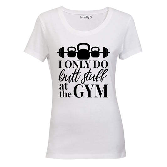 I Only Do Stuff at the Gym - Ladies - T-Shirt