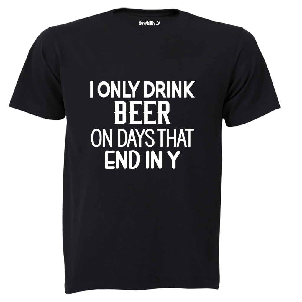 I Only Drink Beer - Adults - T-Shirt