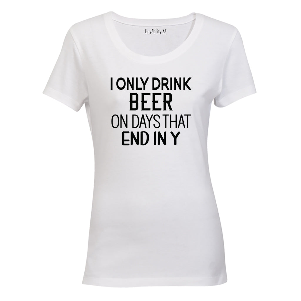 I Only Drink Beer - Ladies - T-Shirt