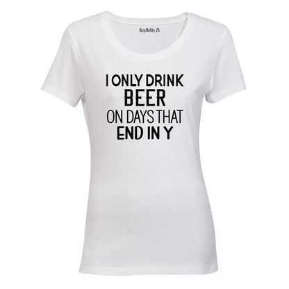 I Only Drink Beer - Ladies - T-Shirt