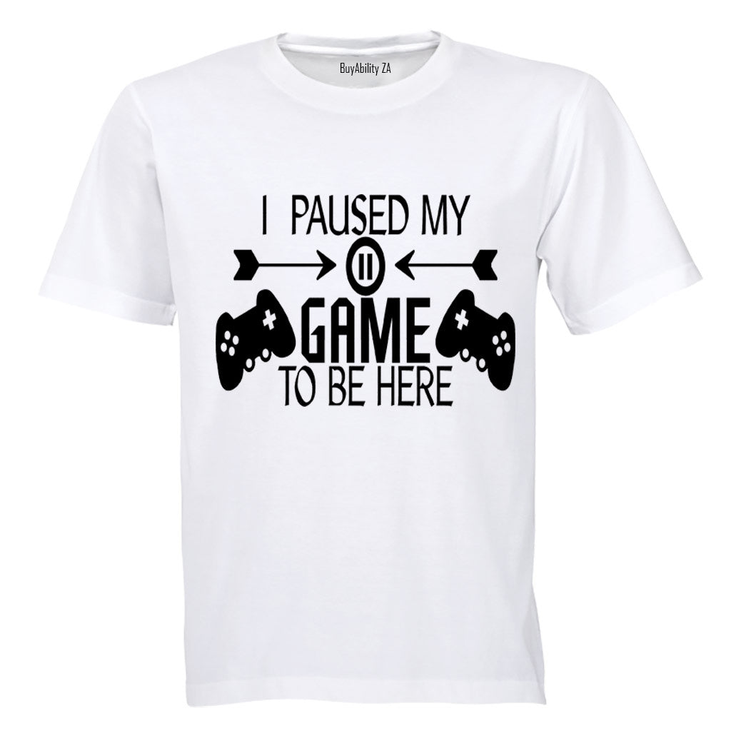 I Paused My Game to be Here - Remote Design - Adults - T-Shirt