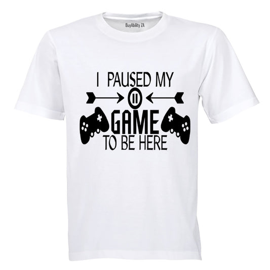 I Paused My Game to be Here - Remote Design - Adults - T-Shirt