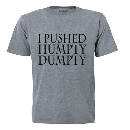 I Pushed Humpty Dumpty - Adults - T-Shirt