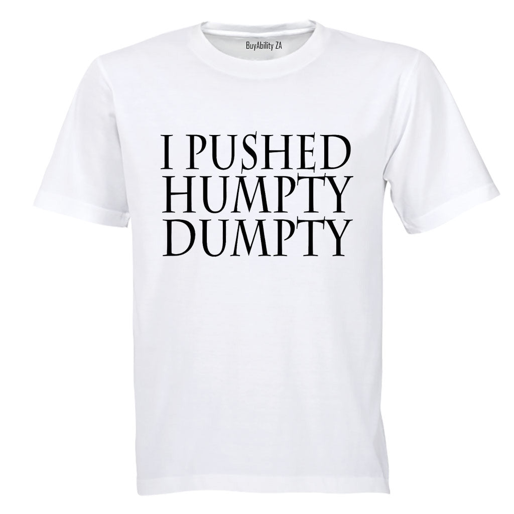 I Pushed Humpty Dumpty - Adults - T-Shirt
