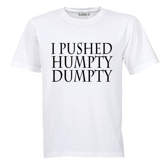I Pushed Humpty Dumpty - Adults - T-Shirt