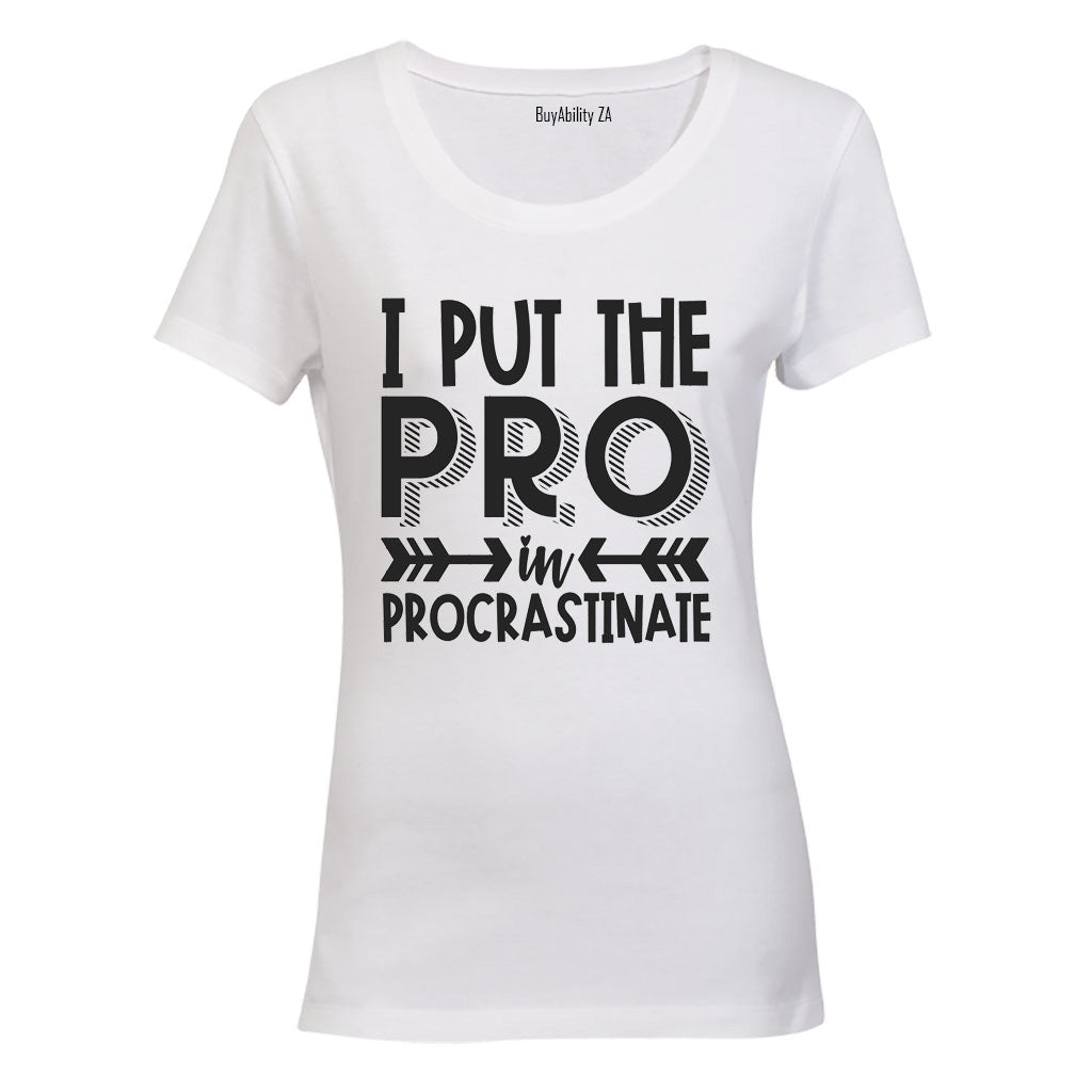 I Put the PRO in Procrastination - Ladies - T-Shirt