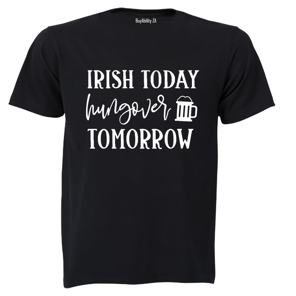 Irish - Hungover Tomorrow - St. Patricks Day - Adults - T-Shirt