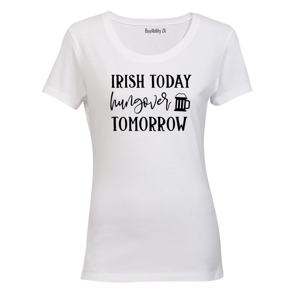 Irish - Hungover Tomorrow - St. Patricks Day - Ladies - T-Shirt