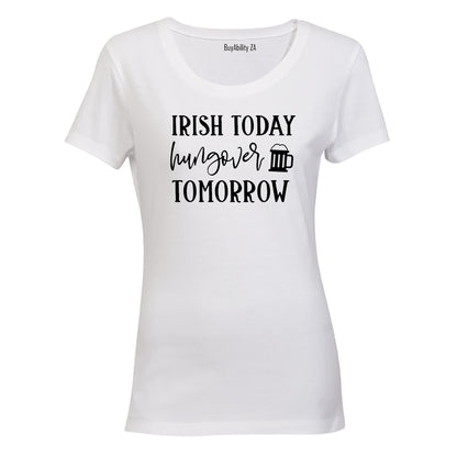 Irish - Hungover Tomorrow - St. Patricks Day - Ladies - T-Shirt
