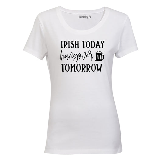 Irish - Hungover Tomorrow - St. Patricks Day - Ladies - T-Shirt