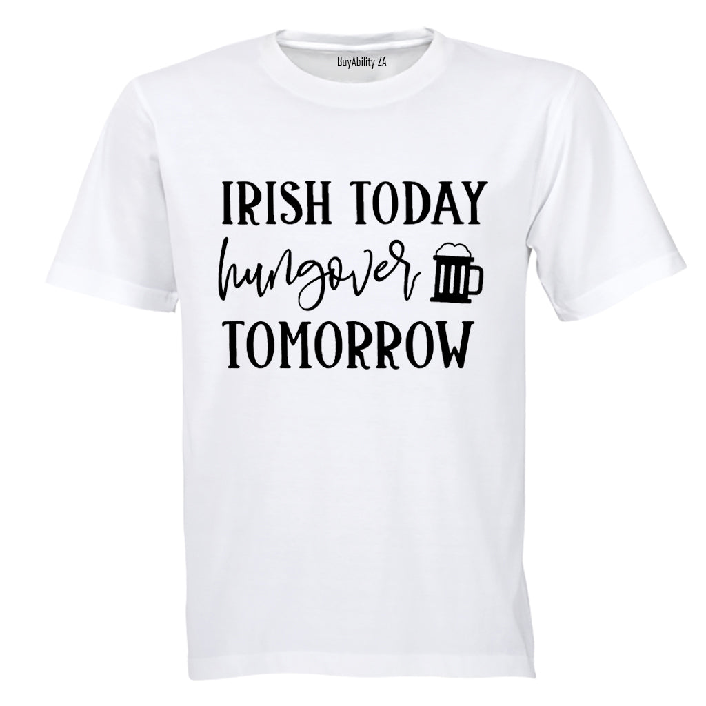 Irish - Hungover Tomorrow - St. Patricks Day - Adults - T-Shirt