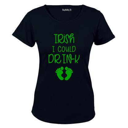 Irish I Could Drink - Pregnant - St. Patricks Day - Ladies - T-Shirt