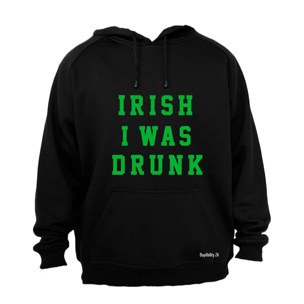Irish I Was Drunk - St. Patrick's Day - Hoodie