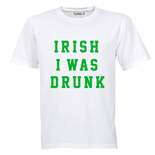 Irish I Was Drunk - St. Patrick's Day - Adults - T-Shirt
