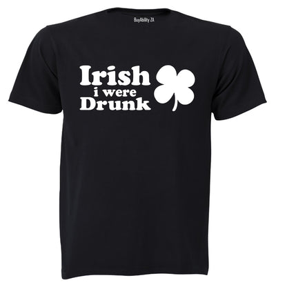 Irish I Were Drunk - Adults - T-Shirt