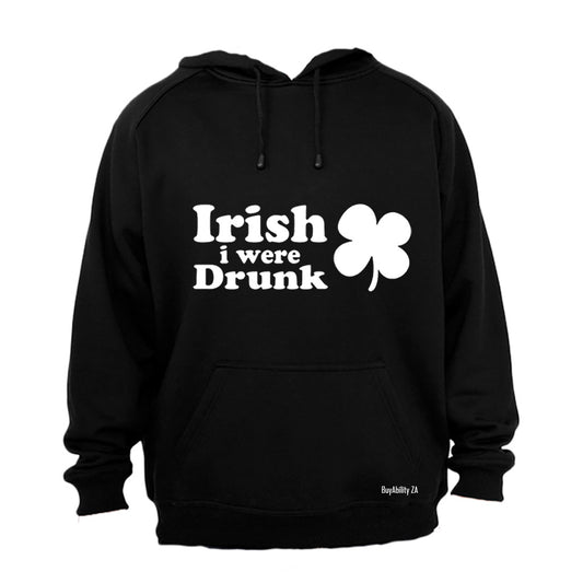 Irish I Were Drunk - Hoodie