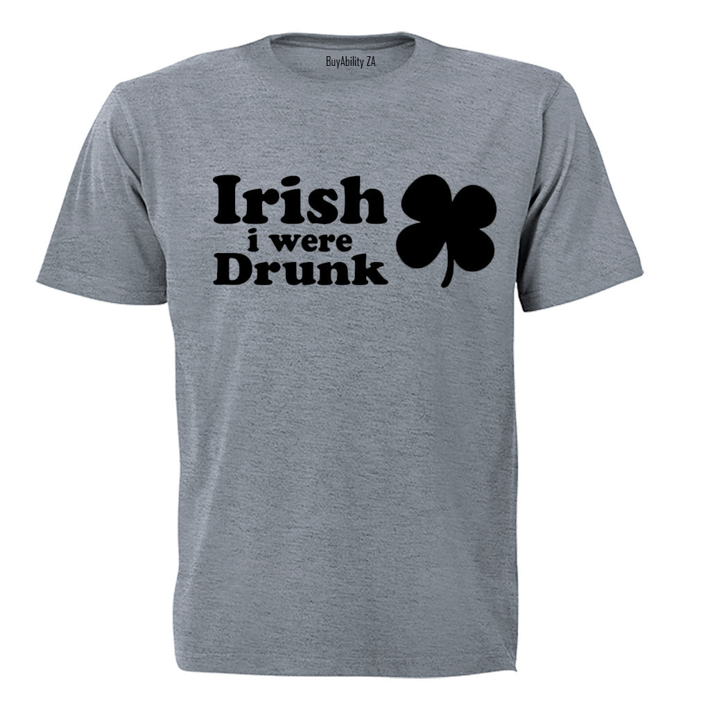 Irish I Were Drunk - Adults - T-Shirt