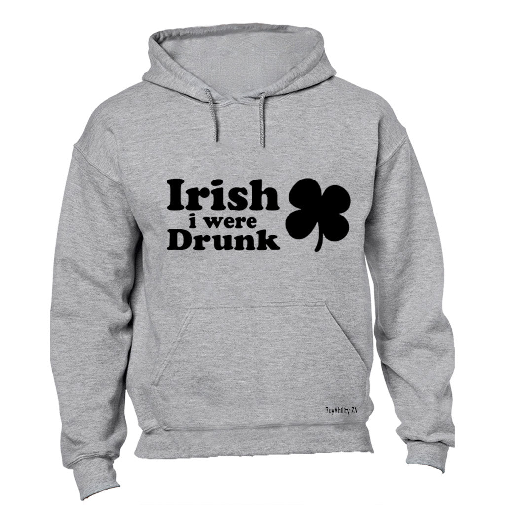 Irish I Were Drunk - Hoodie