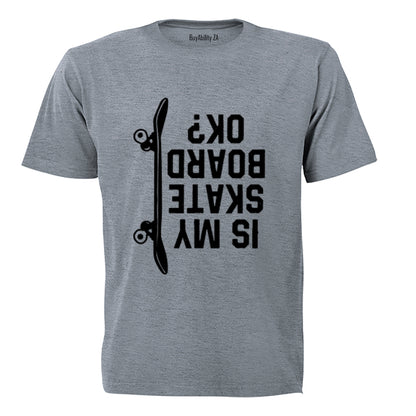 Is My Skate Board Ok - Adults - T-Shirt