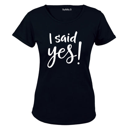 I Said Yes!! - Ladies - T-Shirt