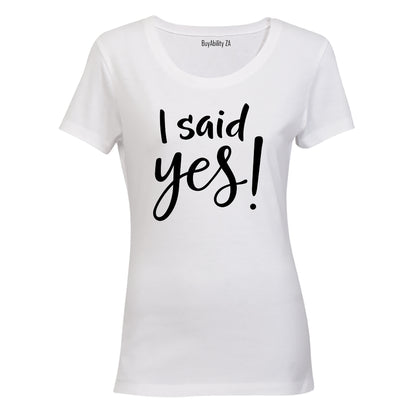 I Said Yes!! - Ladies - T-Shirt