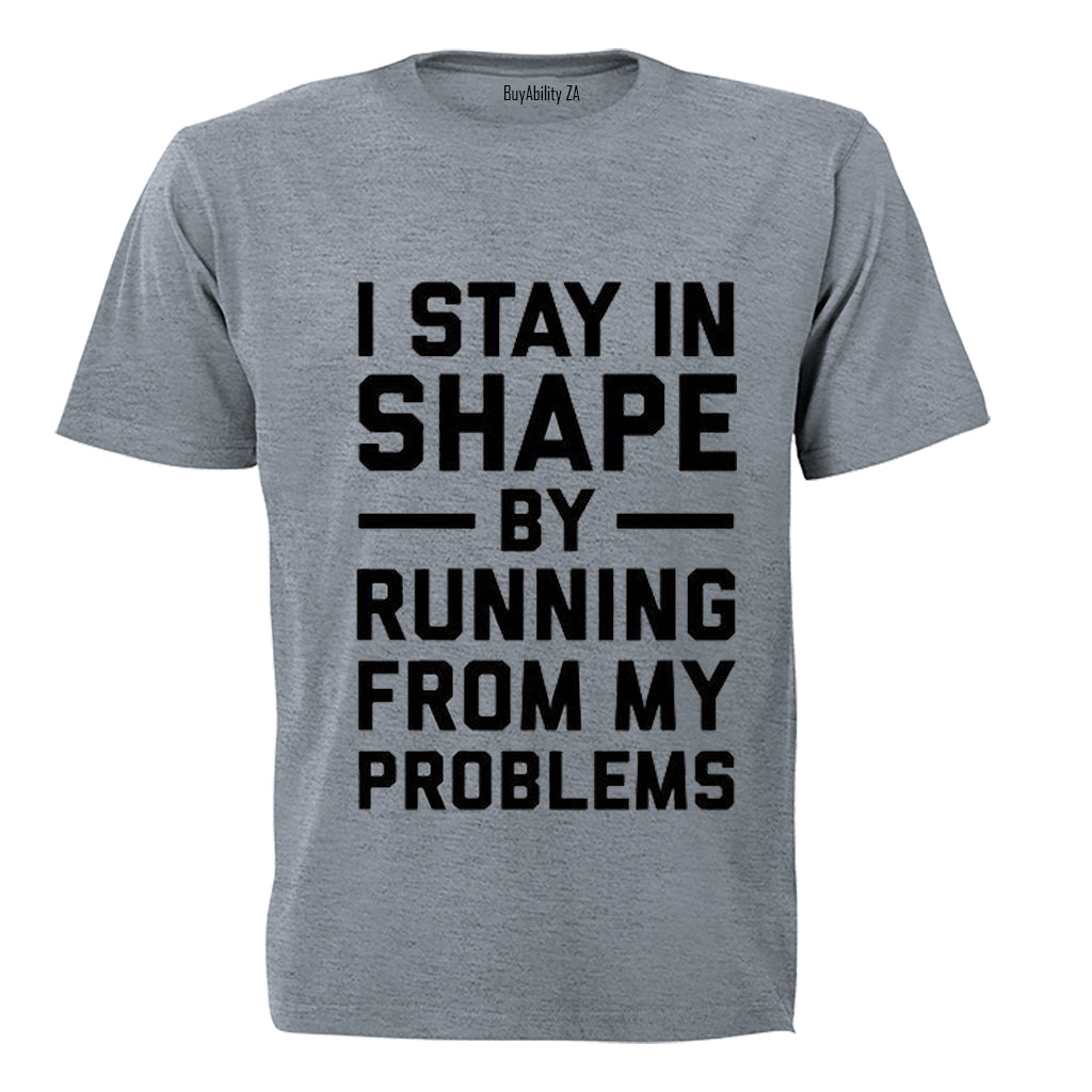 I Stay in Shape by Running from my Problems - Adults - T-Shirt - BuyAbility