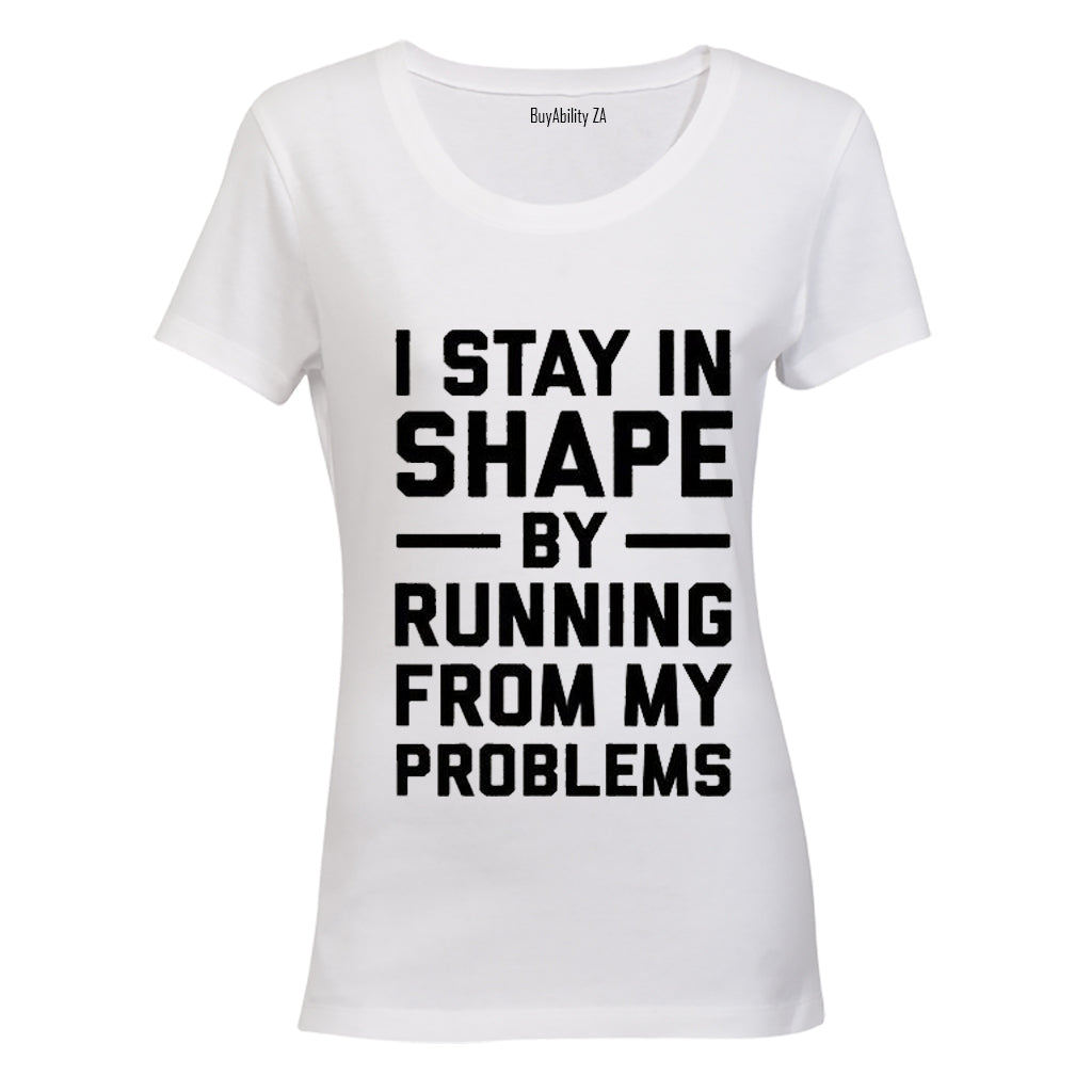 I Stay in Shape by Running from my Problems - Ladies - T-Shirt