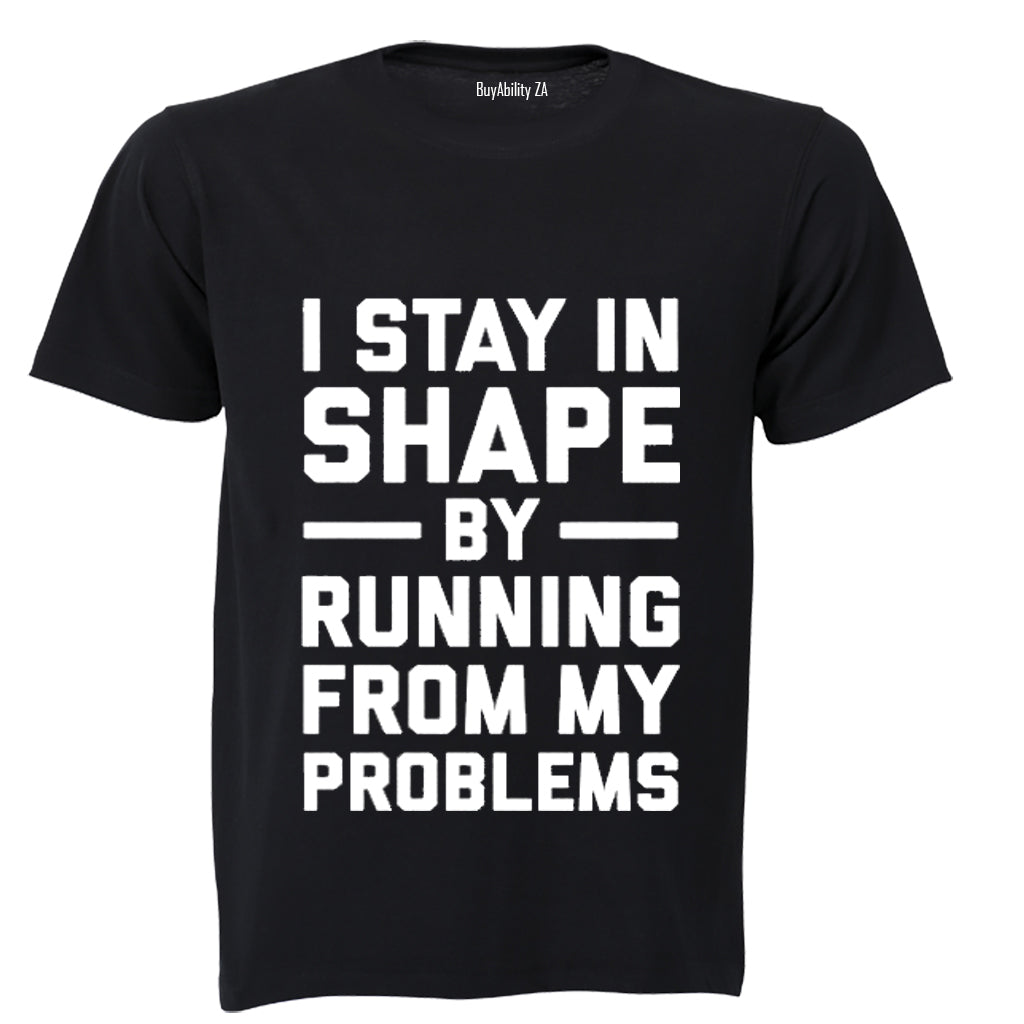 I Stay in Shape by Running from my Problems - Adults - T-Shirt - BuyAbility