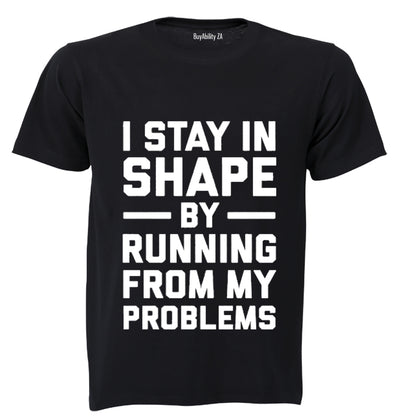 I Stay in Shape by Running from my Problems - Adults - T-Shirt - BuyAbility
