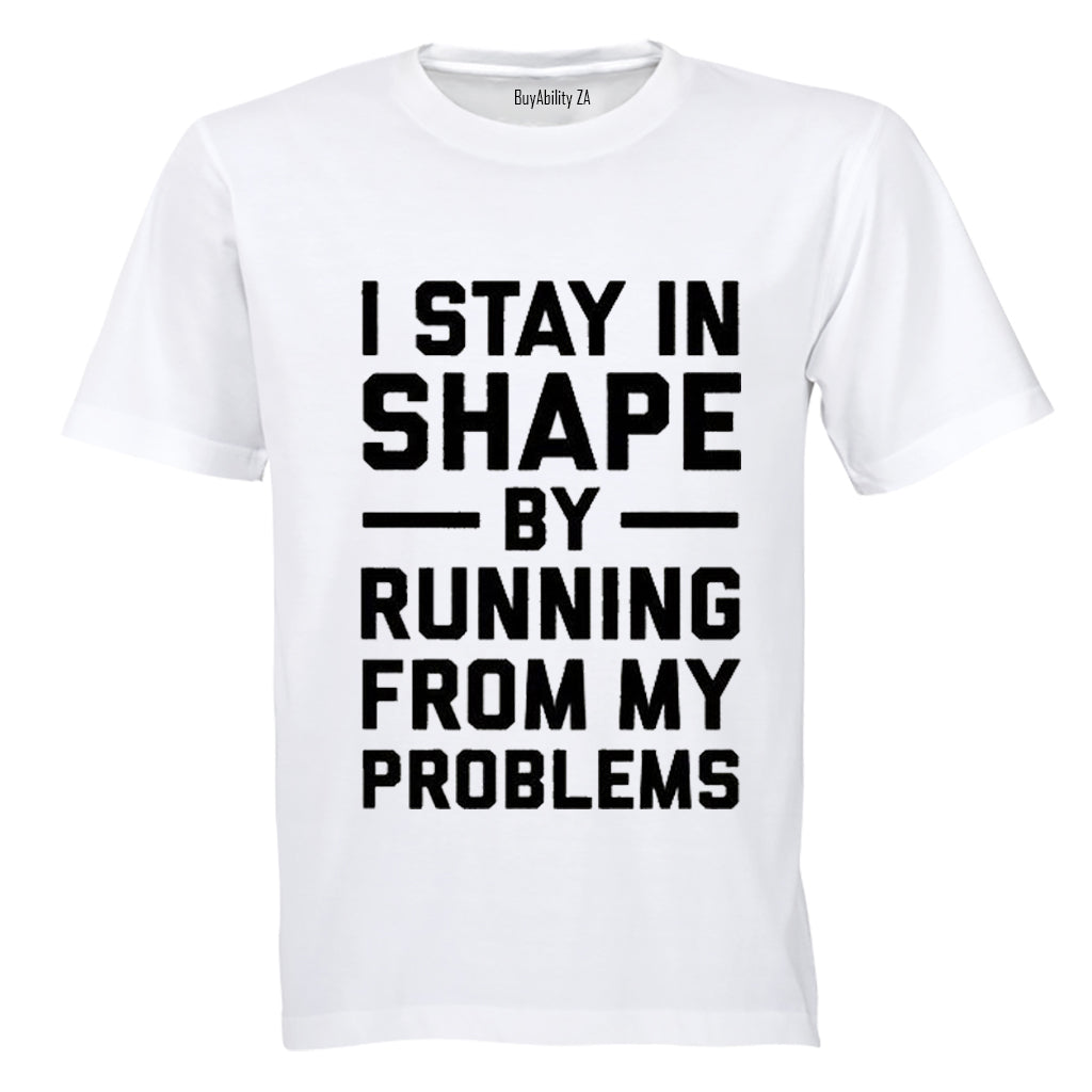 I Stay in Shape by Running from my Problems - Adults - T-Shirt - BuyAbility
