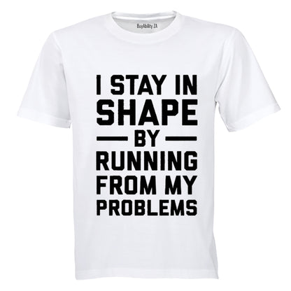 I Stay in Shape by Running from my Problems - Adults - T-Shirt - BuyAbility