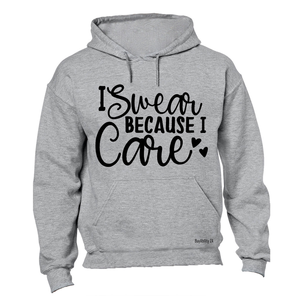 I Swear Because I Care - Hoodie