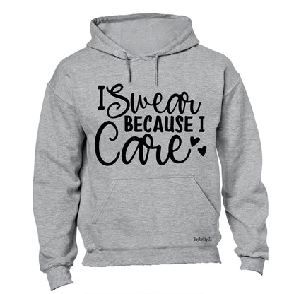 I Swear Because I Care - Hoodie
