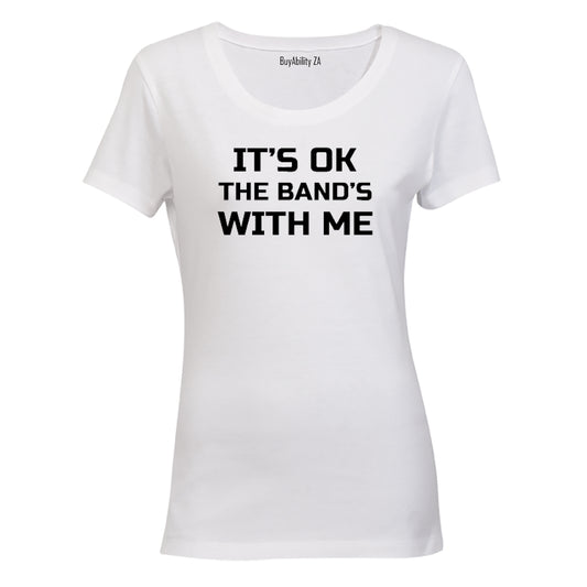 It's Ok - The Band's with Me - Ladies - T-Shirt