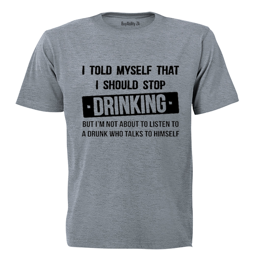 I told myself that I should Stop Drinking - Adults - T-Shirt