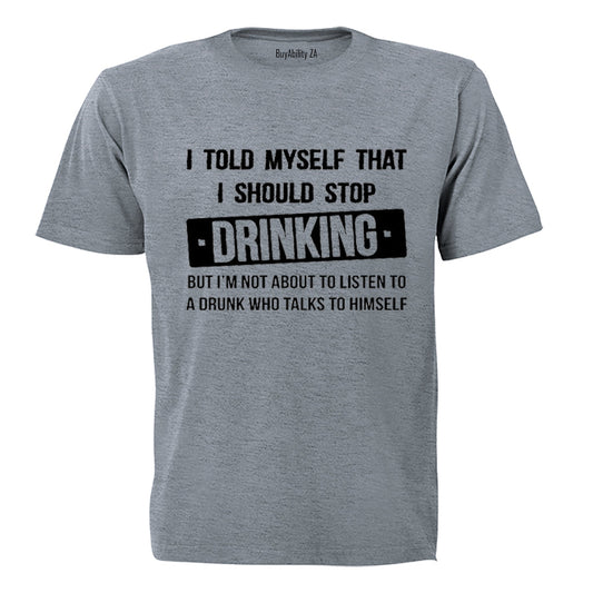 I told myself that I should Stop Drinking - Adults - T-Shirt