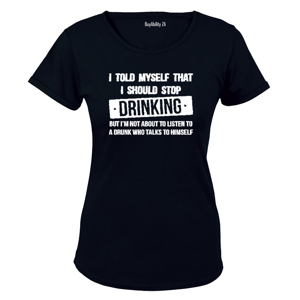 I told myself that I should Stop Drinking... - Ladies - T-Shirt - BuyAbility