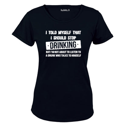I told myself that I should Stop Drinking... - Ladies - T-Shirt - BuyAbility