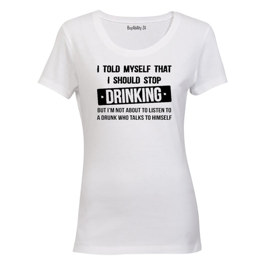 I told myself that I should Stop Drinking... - Ladies - T-Shirt - BuyAbility