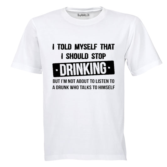 I told myself that I should Stop Drinking - Adults - T-Shirt