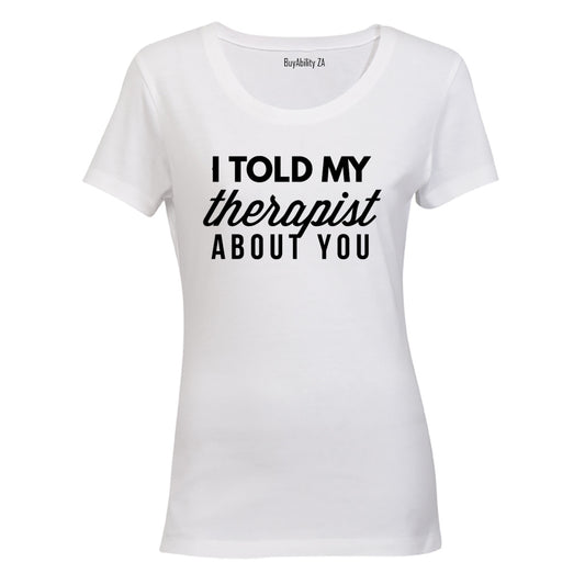 I Told My Therapist About You - Ladies - T-Shirt