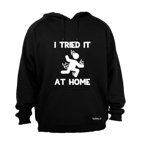 I Tried It at Home - Hoodie
