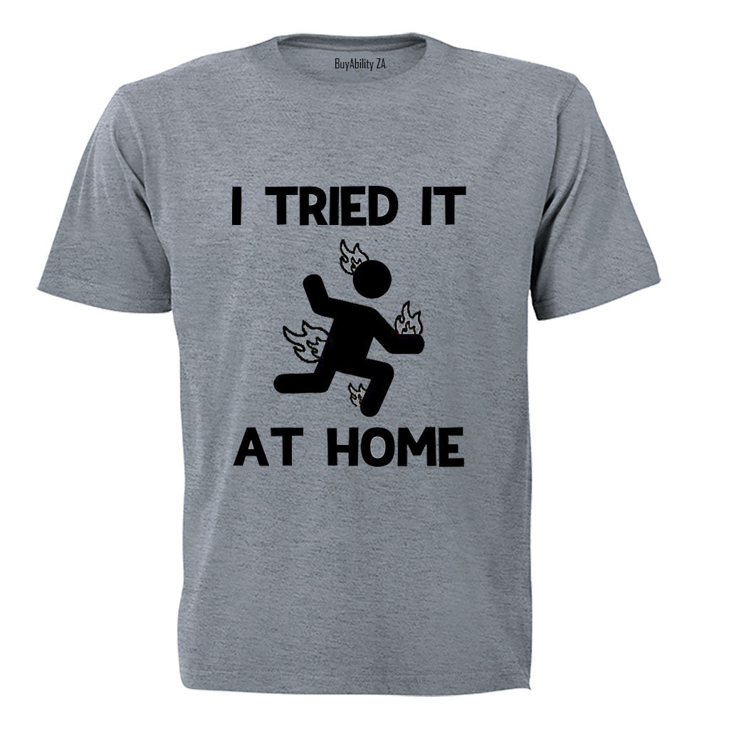 I Tried It at Home - Adults - T-Shirt