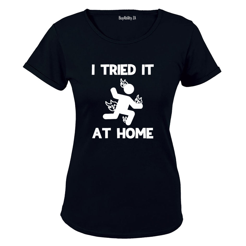 I Tried It at Home - Ladies - T-Shirt