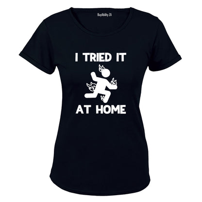 I Tried It at Home - Ladies - T-Shirt