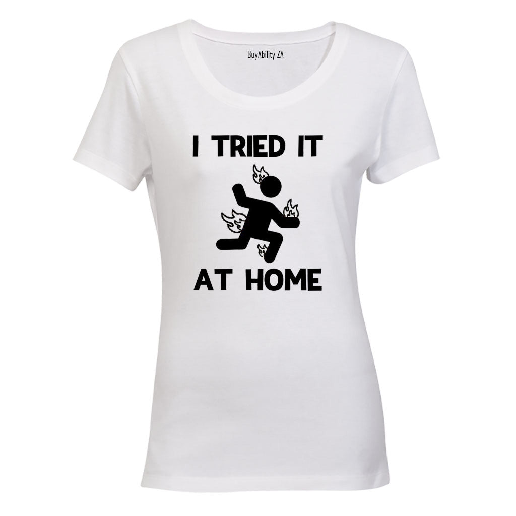 I Tried It at Home - Ladies - T-Shirt