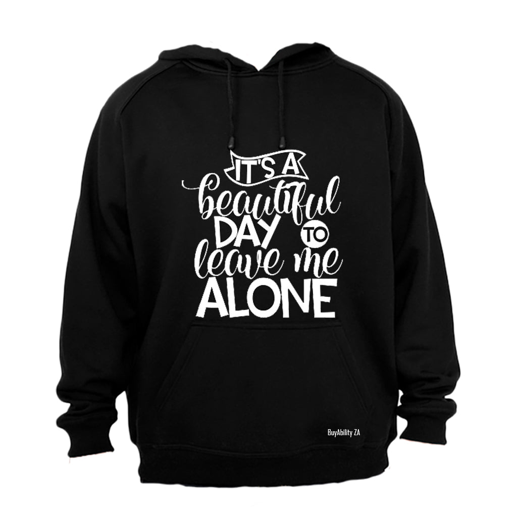 It's a Beautiful Day to Leave Me Alone - Hoodie
